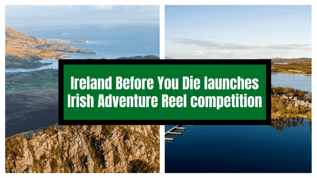Ireland Before You Die launches Irish Adventure Reel competition.